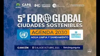 5&ordm; Foro Global Ciudades Sostenibles Agenda 2030 de la ONU, Agua Limpia y Saneamiento Objetivos ODS