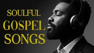 The Most Beautiful Christian Soul Music | R&B Blues Worship Playlist
