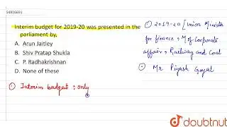 Interim budget for 2019-20 was presented in the parliament by, | CLASS 14 | PRACTICE SET | GENER...