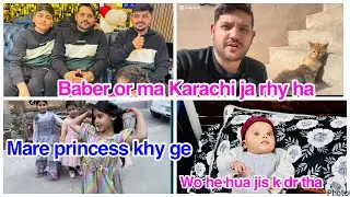 Baber or ma Karachi ja rhy ha,Mare princess khy ge, Wo he hua jis k dr tha,daily vlog