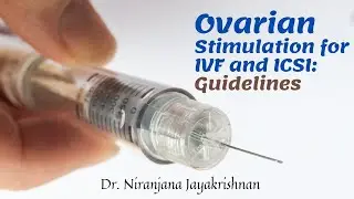 Ovarian Stimulation for IVF and ICSI Guidelines By Dr. Niranjana Jayakrishnan