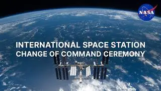 International Space Station Change of Command Ceremony