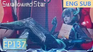 Preview | Swallowed Star [Episode137]  ENG SUB