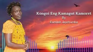 Kongoi Eng Kamagut Kamoret  By Eursilah Jepchumba