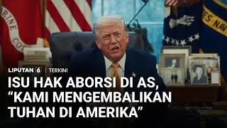 Aborsi Jadi Hak Negara Bagian, Trump: &ldquo;Kami Mengembalikan Tuhan di Amerika&rdquo; | Liputan 6