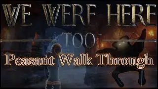 We Were Here Too  - Peasant Walkthrough