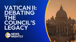 Vatican II 60 Years Later: Debating the Council&rsquo;s Legacy | EWTN News Nightly