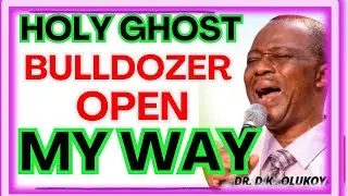 HOLY GHOST BULLDOZER OPEN MY WAY-  DR DK OLUKOYA MIDNIGHT PRAYERS