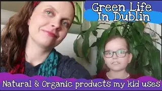 Natural & organic products my kid uses - Green Life In Dublin