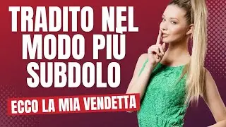 Il Tradimento Pi&ugrave; INFAME e La Vendetta Perfetta