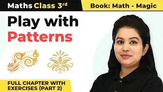 Class 3 Maths Chapter 10 | Play with Patterns Full Chapter With Exercises (Part 2)