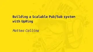 Web Rebels 2017 &ndash; Matteo Collina &ndash; Building a Scalable Pub/Sub system with UpRing