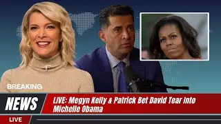 LIVE: Megyn Kelly & Patrick Bet David Tear Into Michelle Obama