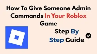 How To Give Someone Admin Commands In Your Roblox Game &ndash; (2026)