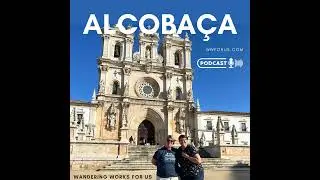Alcoba&ccedil;a, Portugal: Monastery History, Medieval Love Stories, & Wine Traditions