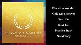 Elevation Worship - Only King Forever - Practice Track for Vocals - Key of A