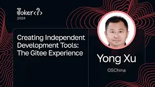 Yong Xu — Creating Independent Development Tools: The Gitee Experience