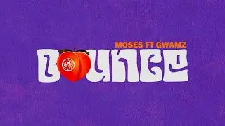 MOSES FT GWAMZ - BOUNCE (OFFICIAL LYRIC VIDEO)