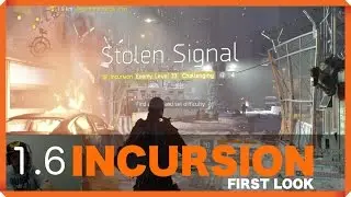The Division | 1.6 | INCURSION | STOLEN SIGNAL | FIRST LOOK  | GAMEPLAY