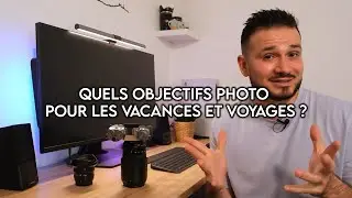 Quels OBJECTIFS PHOTO pour les VACANCES et VOYAGES ?