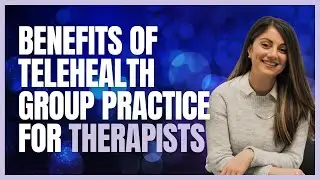 Benefits of Telehealth Group Practice for Therapists