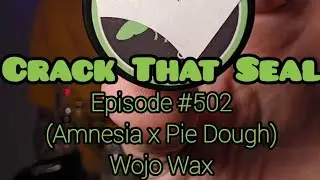 CRACK THAT SEAL Episode #502 - Amnesia x Pie Dough - Wojo Wax