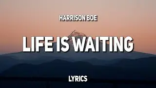 Harrison Boe - Life is Waiting (Lyrics)