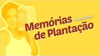 COMENTANDO MEMÓRIAS DE PLANTAÇÃO DE GRADA KILOMBA - Comentando Básicos