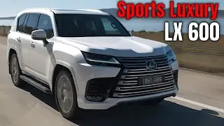 2025 Lexus LX 600 Sports Luxury: Is This the Most Refined Off-Road SUV Yet?