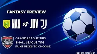 NAN vs JUV Fantasy Team | Nantes vs Juventus Fantasy Team | Fantasy Tips, Teams and Prediction