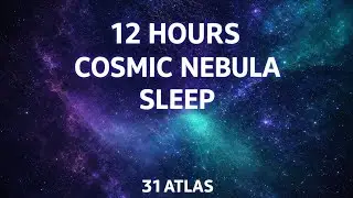 Cosmic Drift Nebula Sleep Ambience (12 HOURS) | Deep Space Relaxation for Sleep | 31 Atlas