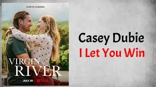 Casey Dubie - I Let You Win (Audio) (From Virgin River Season 4)