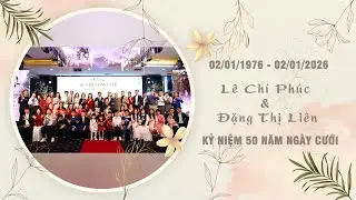 Kỷ niệm 50 năm ngày cưới: Lê Chí Phúc & Đặng Thị Liên (02/01/1976  - 02/01/2026)