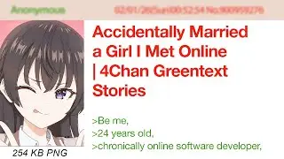 Accidentally Married a Girl I Met Online | 4Chan Greentext Stories