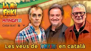 LA NIT FRIKI - Reviu les veus de One Piece - amb JOSEP M&ordf; MAS, DOM&Egrave;NEC FARELL i MARC ZANNI