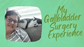 My Gallbladder Surgery Experience