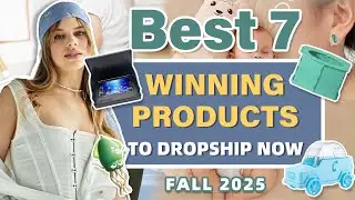 Best 7 Winning Products to Dropship Now | Fall 2025