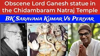 The most obscene Lord Ganesh statue in the Chidambaram Natraj Temple Periyar Vs BK Saravana Kumar