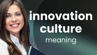 Understanding Innovation Culture in Simple Terms