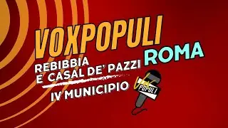 Vox Populi Roma, Rebibbia e Casal de' Pazzi - IV Municipio