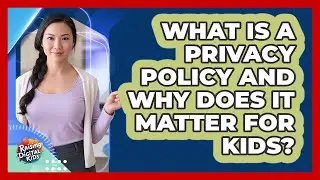What Is A Privacy Policy And Why Does It Matter For Kids? - Raising Digital Kids