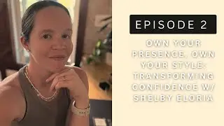 She Rises Episode 2 - Own Your Presence, Own Your Style: Transforming Confidence with Shelby Eloria