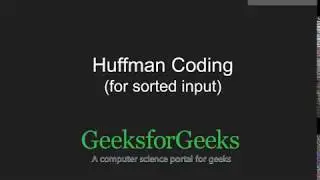 Efficient Huffman Coding for Sorted Input | GeeksforGeeks