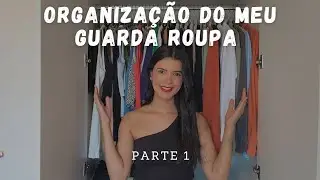 ORGANIZAÇÃO E LIMPEZA DO GUARDA ROUPA | Parte 1