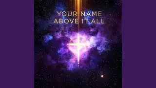 Your Name Above It All
