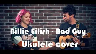 Billie Eilish - Bad Guy Fingerstyle Ukulele cover - Dani Usero and Adelina