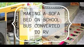 Making a sofa bed on school bus converted to rv