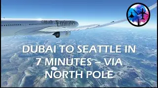 Dubai to Seattle in 7 mins - MSFS TIMELAPSE &ndash;Long Haul Ep 5