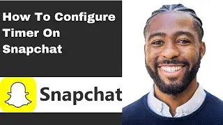 How To Configure Timer On Snapchat