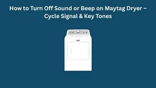 How to Turn Off Sound or Beep on Maytag Dryer &ndash; Cycle Signal & Key Tones